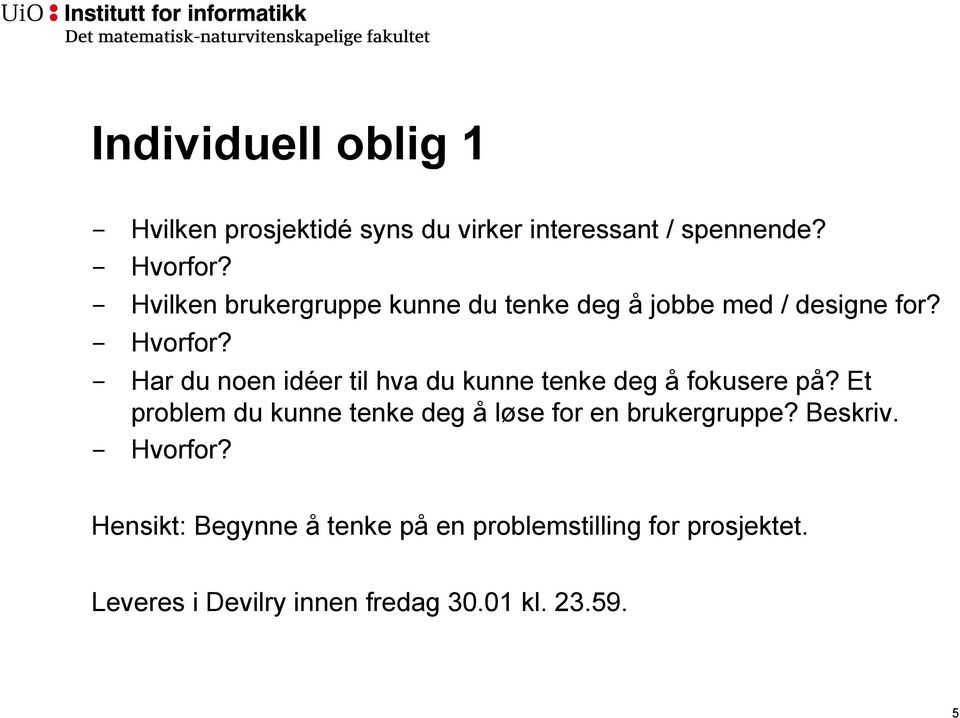 - Har du noen idéer til hva du kunne tenke deg å fokusere på?