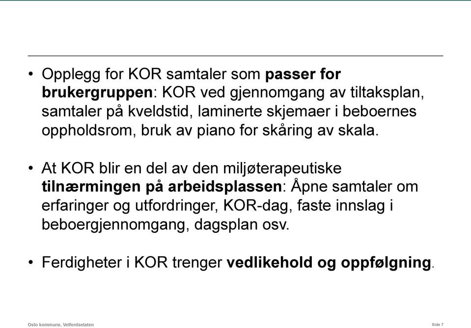 At KOR blir en del av den miljøterapeutiske tilnærmingen på arbeidsplassen: Åpne samtaler om erfaringer og