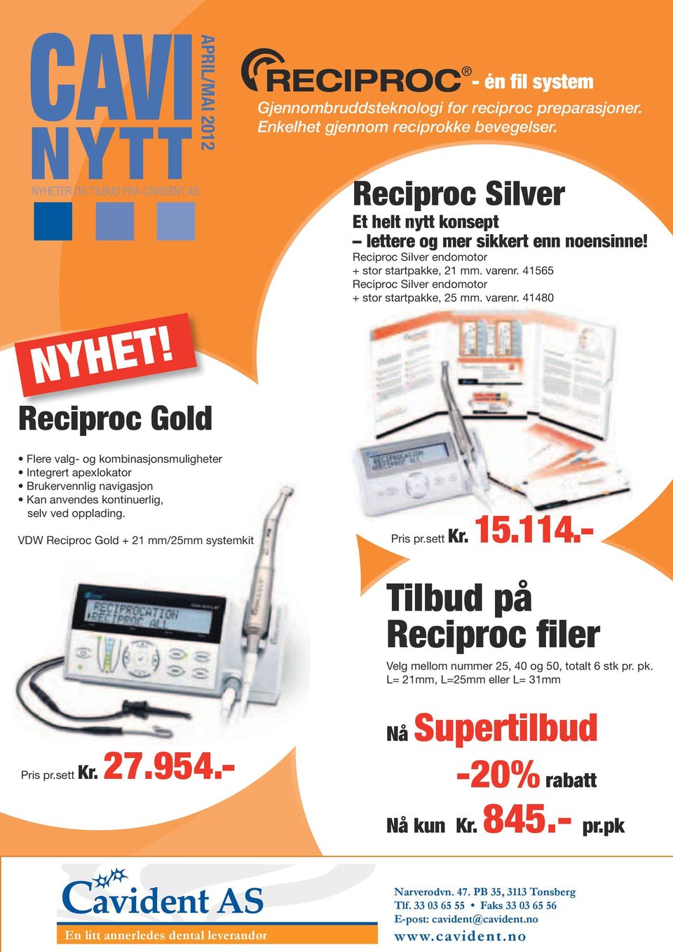 Reciproc Gold Flere valg- og kombinasjonsmuligheter Integrert apexlokator Brukervennlig navigasjon Kan anvendes kontinuerlig, selv ved opplading. VDW Reciproc Gold + 21 mm/25mm systemkit Pris pr.