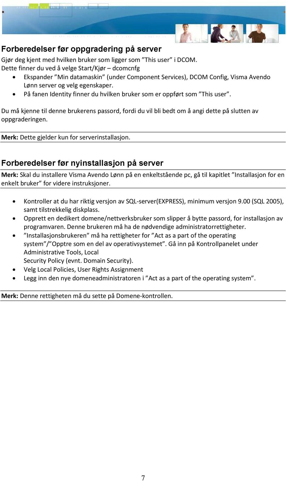 På fanen Identity finner du hvilken bruker som er oppført som This user. Du må kjenne til denne brukerens passord, fordi du vil bli bedt om å angi dette på slutten av oppgraderingen.