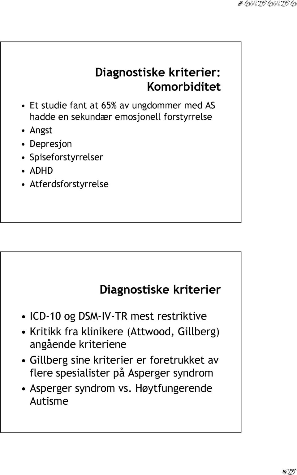 ICD-10 og DSM-IV-TR mest restriktive Kritikk fra klinikere (Attwood, Gillberg) angående kriteriene