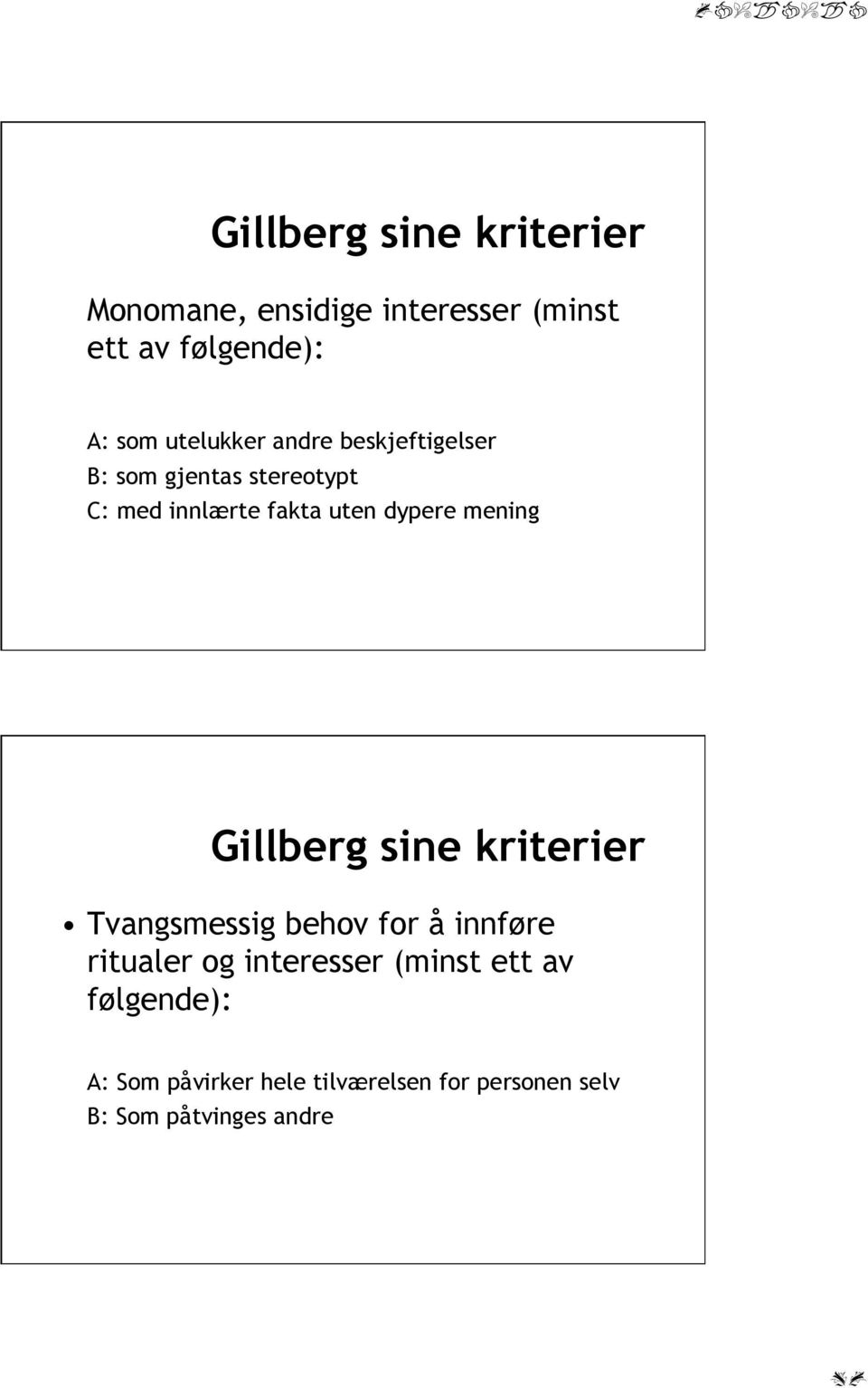 dypere mening Gillberg sine kriterier Tvangsmessig behov for å innføre ritualer og