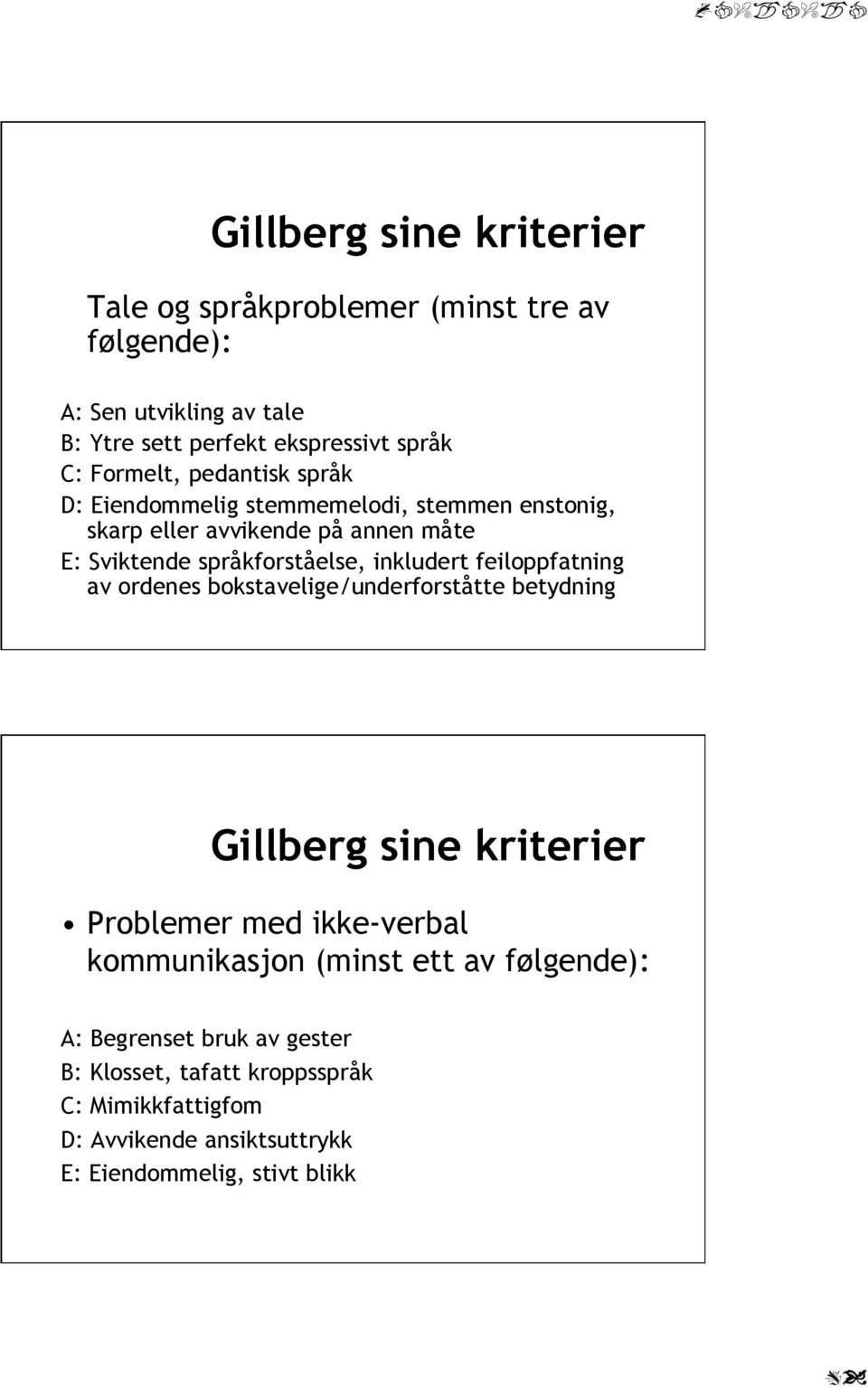 inkludert feiloppfatning av ordenes bokstavelige/underforståtte betydning Gillberg sine kriterier Problemer med ikke-verbal kommunikasjon