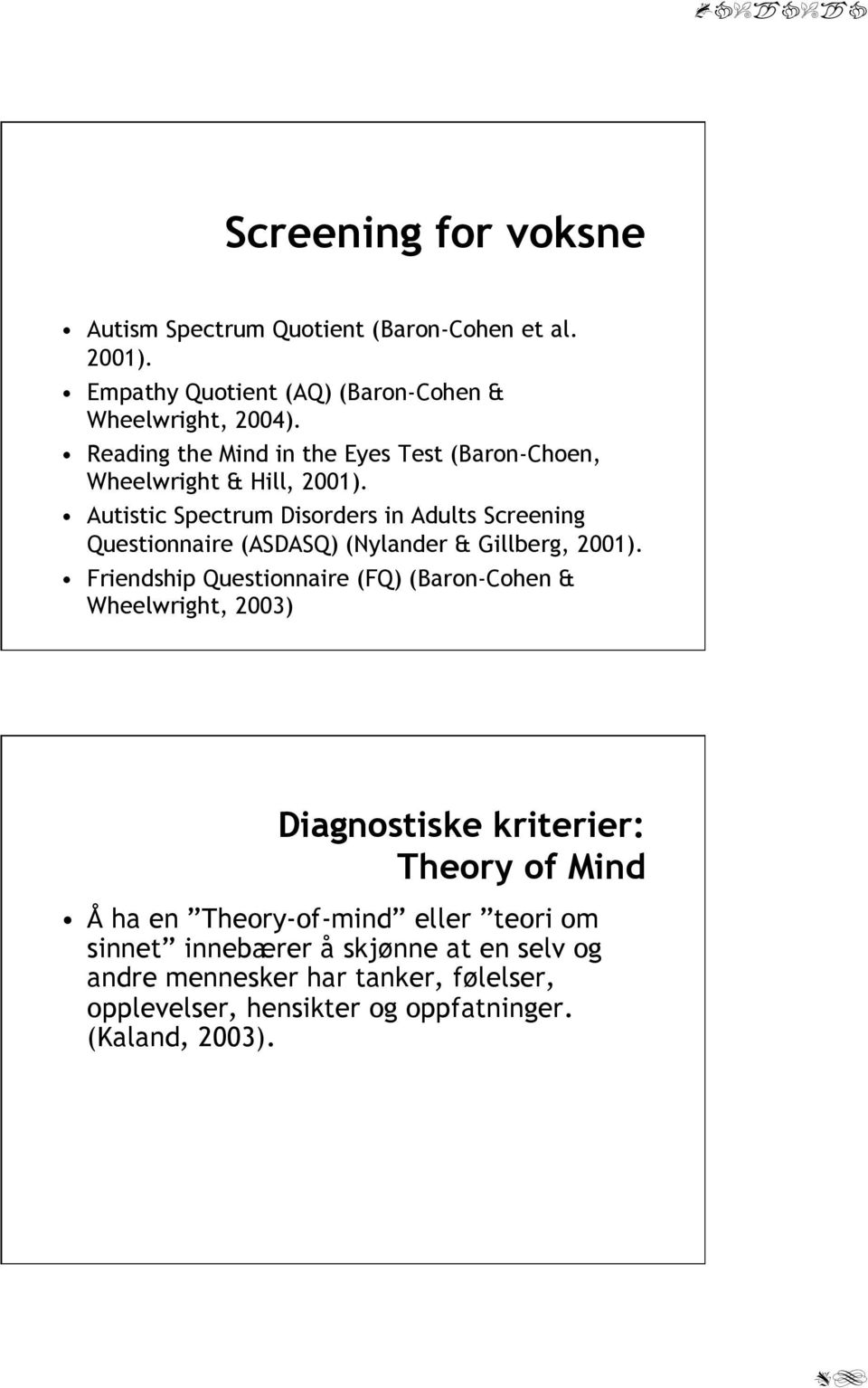 Autistic Spectrum Disorders in Adults Screening Questionnaire (ASDASQ) (Nylander & Gillberg, 2001).