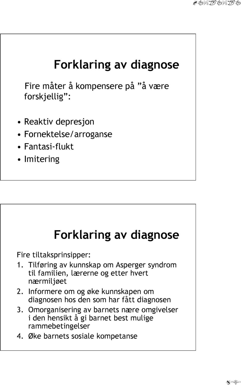 Tilføring av kunnskap om Asperger syndrom til familien, lærerne og etter hvert nærmiljøet 2.