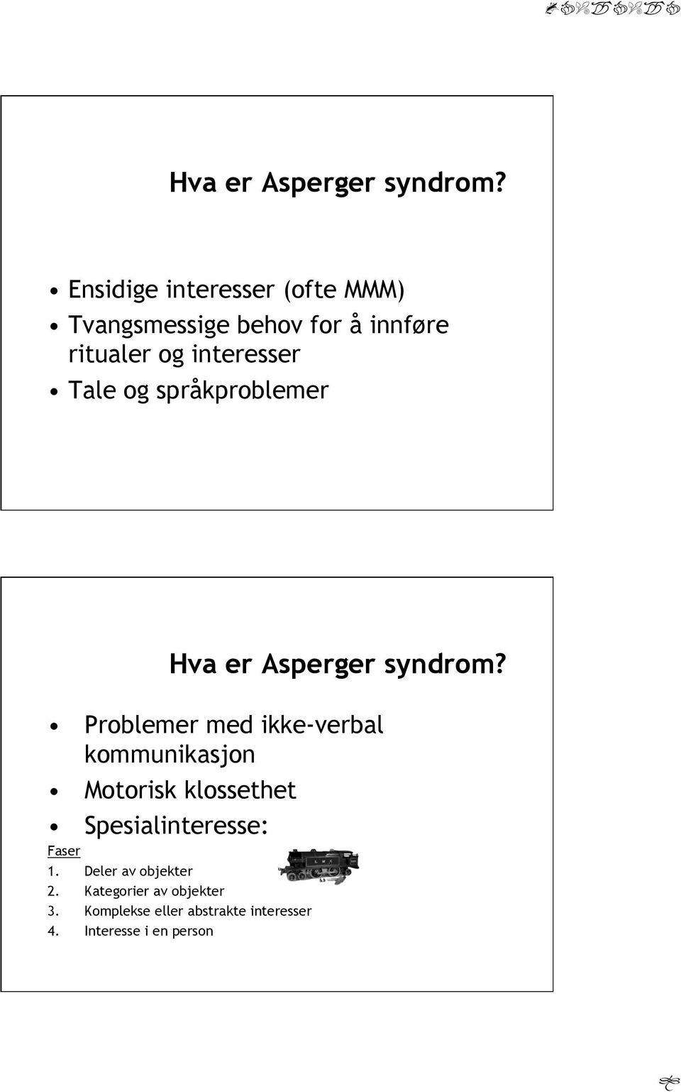 Tale og språkproblemer  Problemer med ikke-verbal kommunikasjon Motorisk klossethet