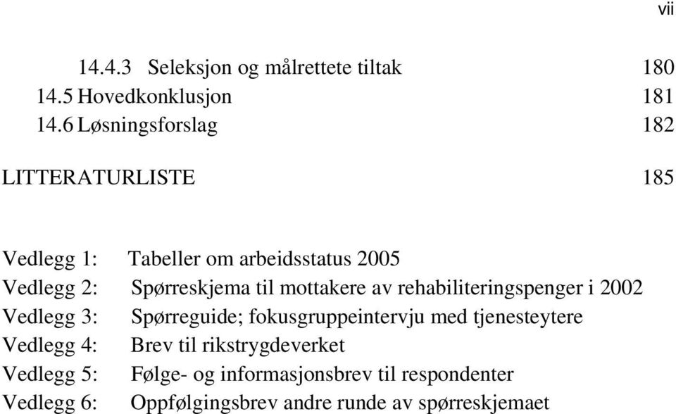 til mottakere av rehabiliteringspenger i 2002 Vedlegg 3: Spørreguide; fokusgruppeintervju med tjenesteytere