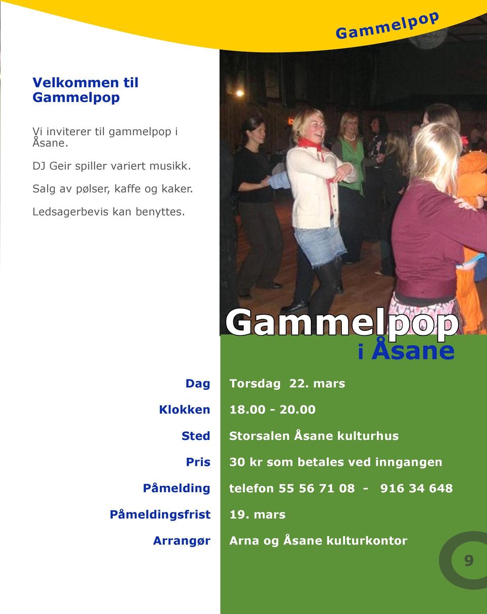 Gammelpop i Åsane Dag Klokken Sted Pris Påmelding Påmeldingsfrist Arrangør Torsdag 22. mars 18.