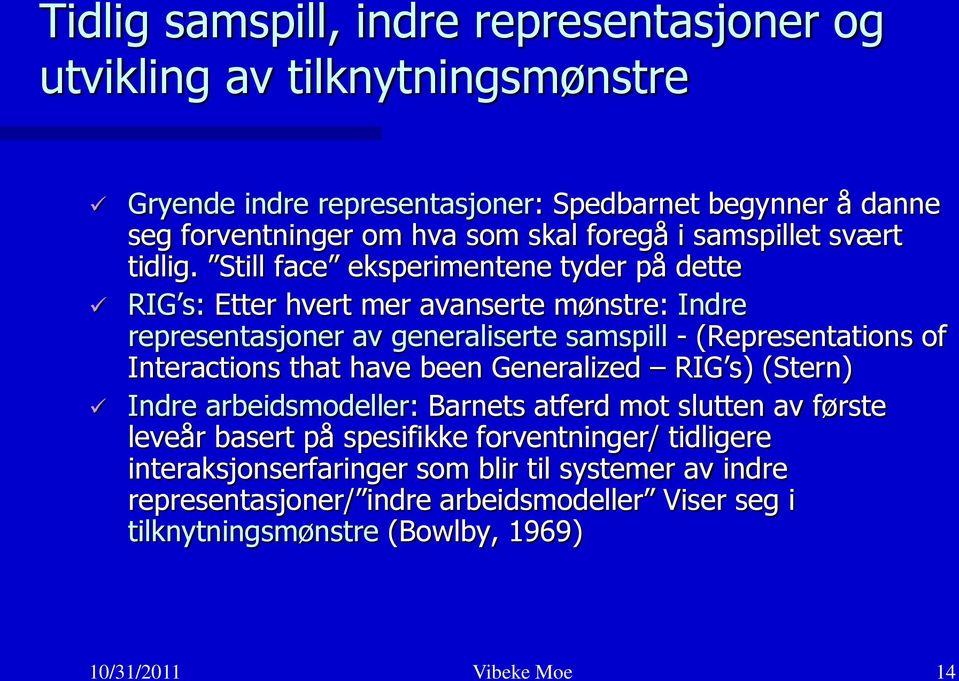 Still face eksperimentene tyder på dette RIG s: Etter hvert mer avanserte mønstre: Indre representasjoner av generaliserte samspill - (Representations of Interactions that