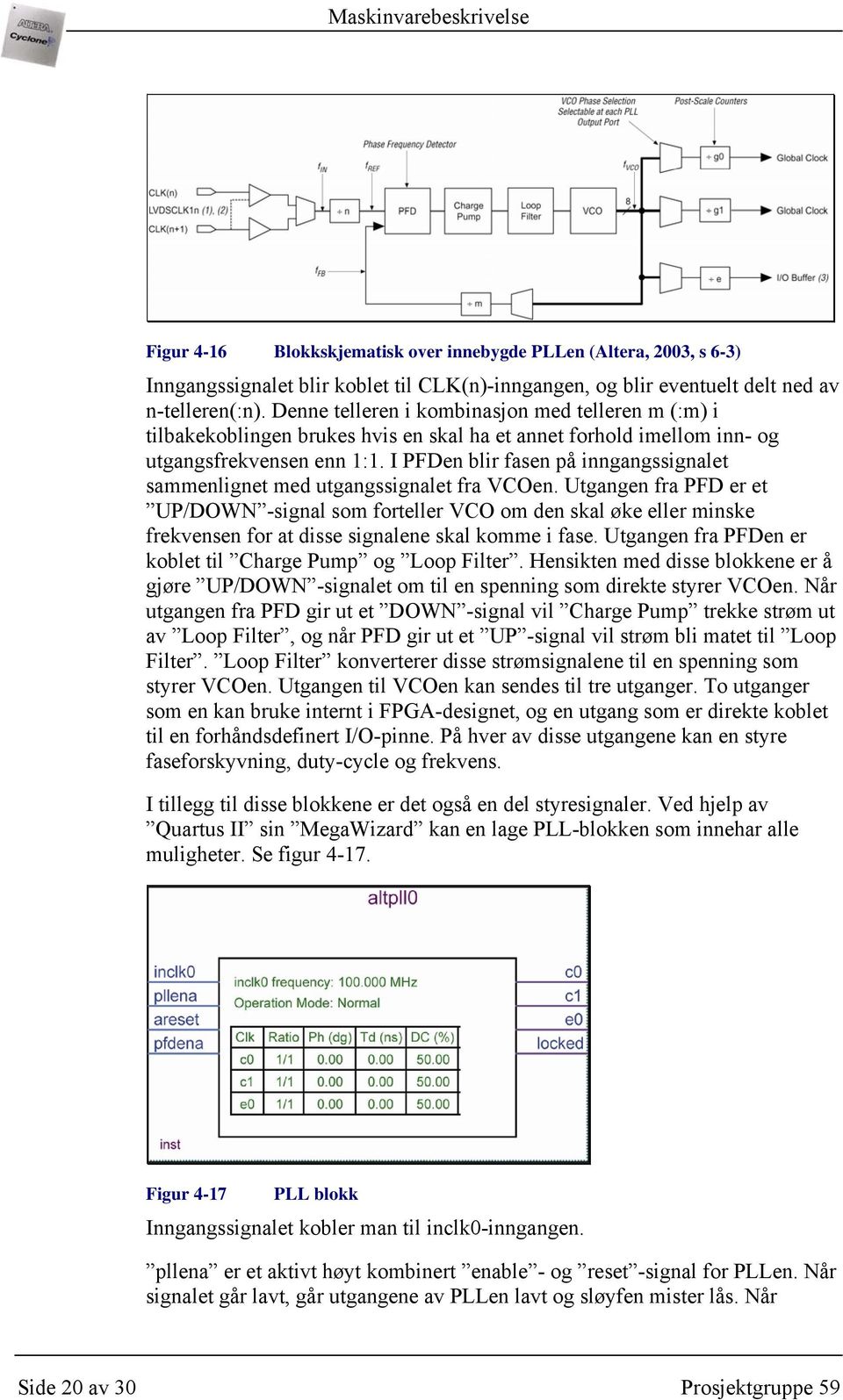 I PFDen blir fasen på inngangssignalet sammenlignet med utgangssignalet fra VCOen.