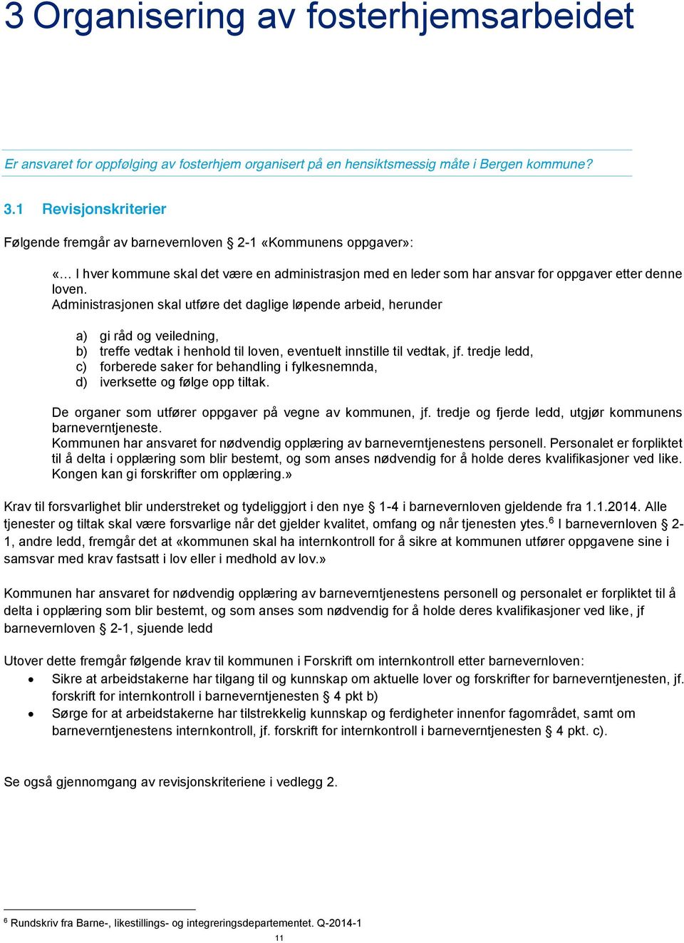 Administrasjonen skal utføre det daglige løpende arbeid, herunder a) gi råd og veiledning, b) treffe vedtak i henhold til loven, eventuelt innstille til vedtak, jf.