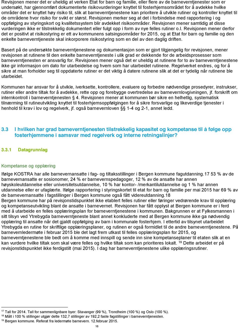 er størst. Revisjonen merker seg at det i forbindelse med rapportering i og oppfølging av styringskort og kvalitetssystem blir avdekket risikoområder.