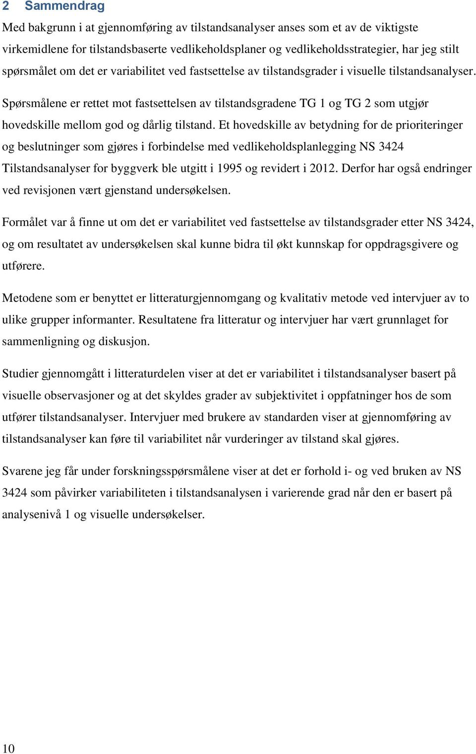 Spørsmålene er rettet mot fastsettelsen av tilstandsgradene TG 1 og TG 2 som utgjør hovedskille mellom god og dårlig tilstand.