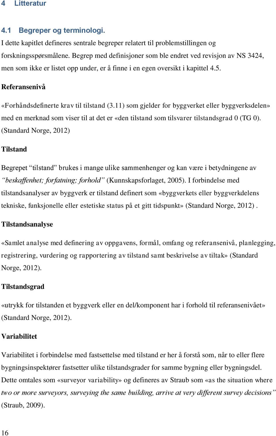 11) som gjelder for byggverket eller byggverksdelen» med en merknad som viser til at det er «den tilstand som tilsvarer tilstandsgrad 0 (TG 0).