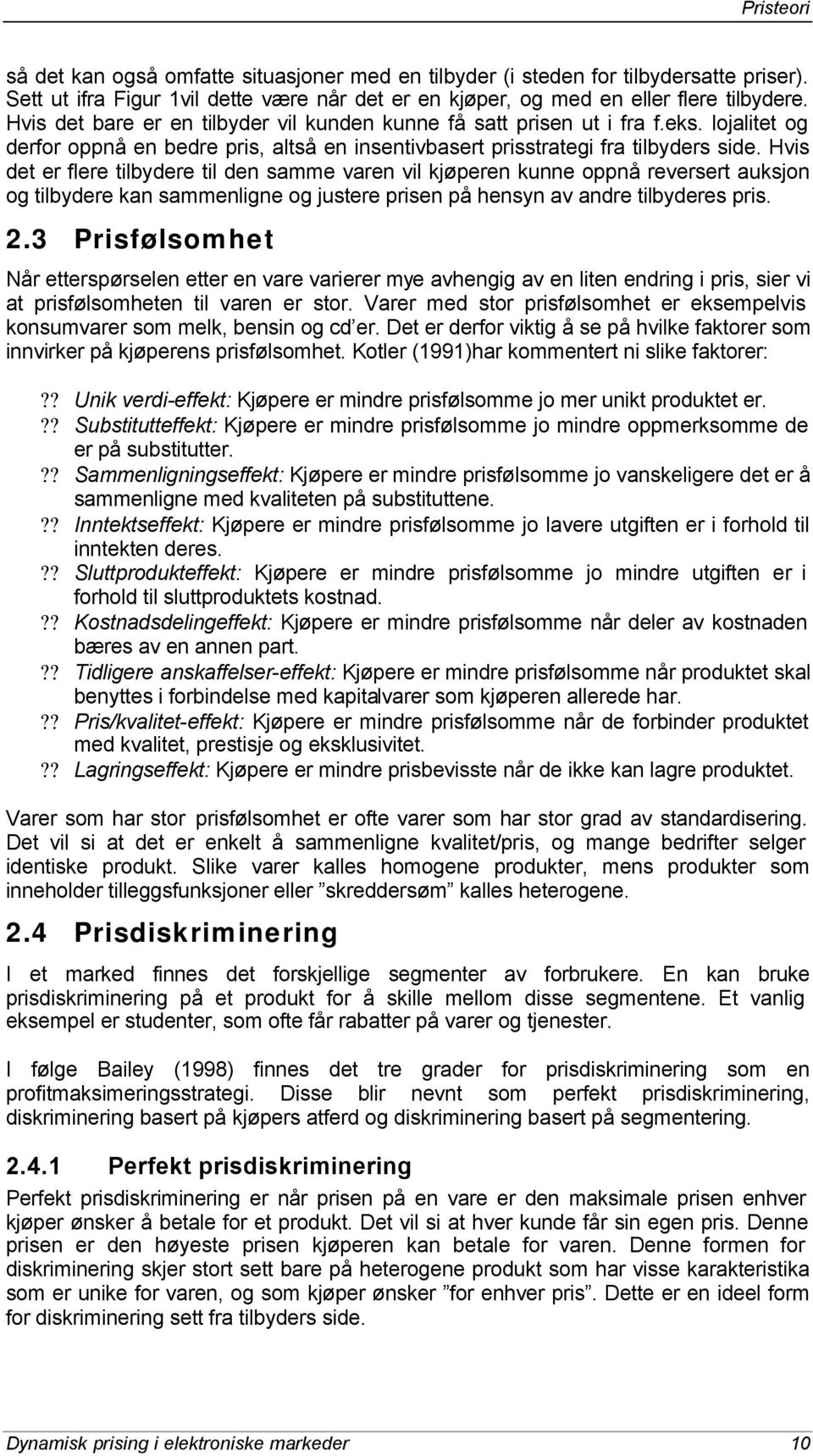 Hvis det er flere tilbydere til den samme varen vil kjøperen kunne oppnå reversert auksjon og tilbydere kan sammenligne og justere prisen på hensyn av andre tilbyderes pris. 2.