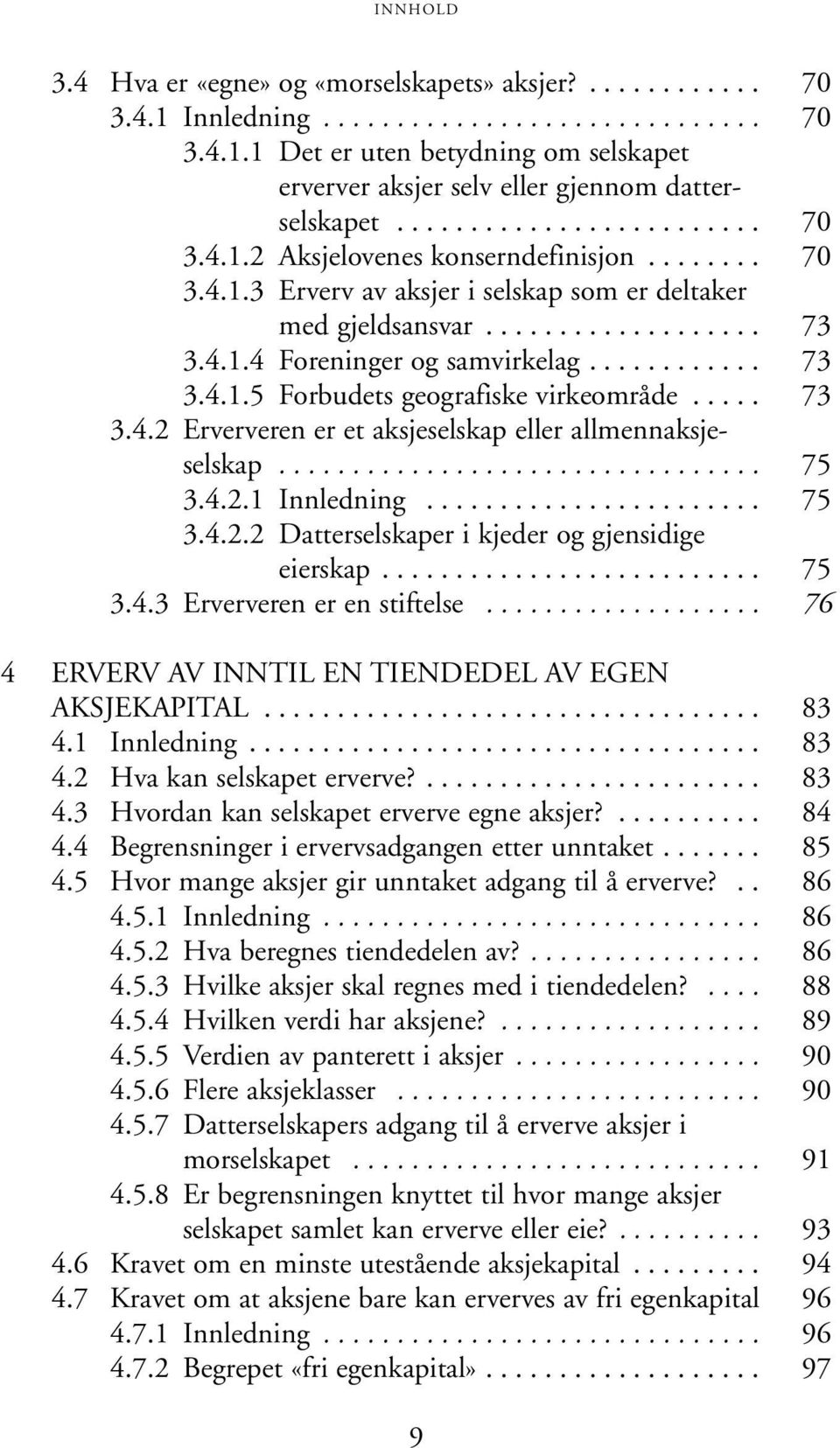 ........... 73 3.4.1.5 Forbudets geografiske virkeområde..... 73 3.4.2 Erververen er et aksjeselskap eller allmennaksjeselskap................................. 75 3.4.2.1 Innledning....................... 75 3.4.2.2 Datterselskaper i kjeder og gjensidige eierskap.