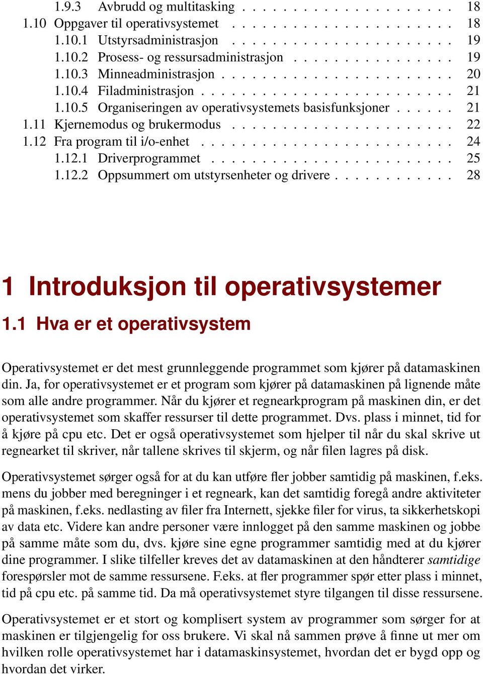 ..................... 22 1.12 Fra program til i/o-enhet......................... 24 1.12.1 Driverprogrammet........................ 25 1.12.2 Oppsummert om utstyrsenheter og drivere.