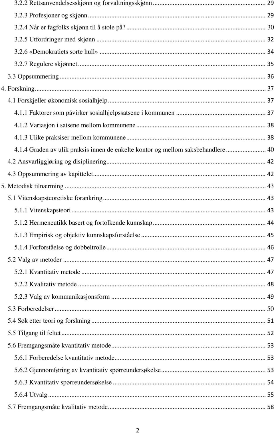 .. 38 4.1.3 Ulike praksiser mellom kommunene... 38 4.1.4 Graden av ulik praksis innen de enkelte kontor og mellom saksbehandlere... 40 4.2 Ansvarliggjøring og disiplinering... 42 4.