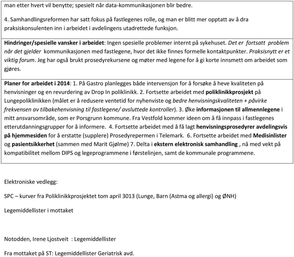 Hindringer/spesielle vansker i arbeidet: Ingen spesielle problemer internt på sykehuset.