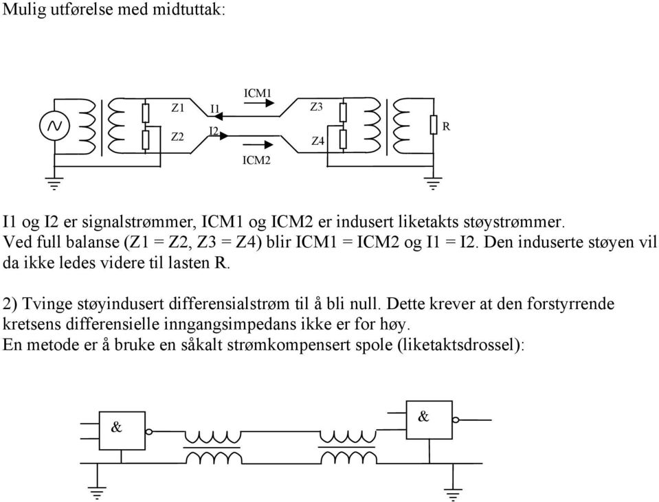 Den induserte støyen vil da ikke ledes videre til lasten R. ) Tvinge støyindusert differensialstrøm til å bli null.