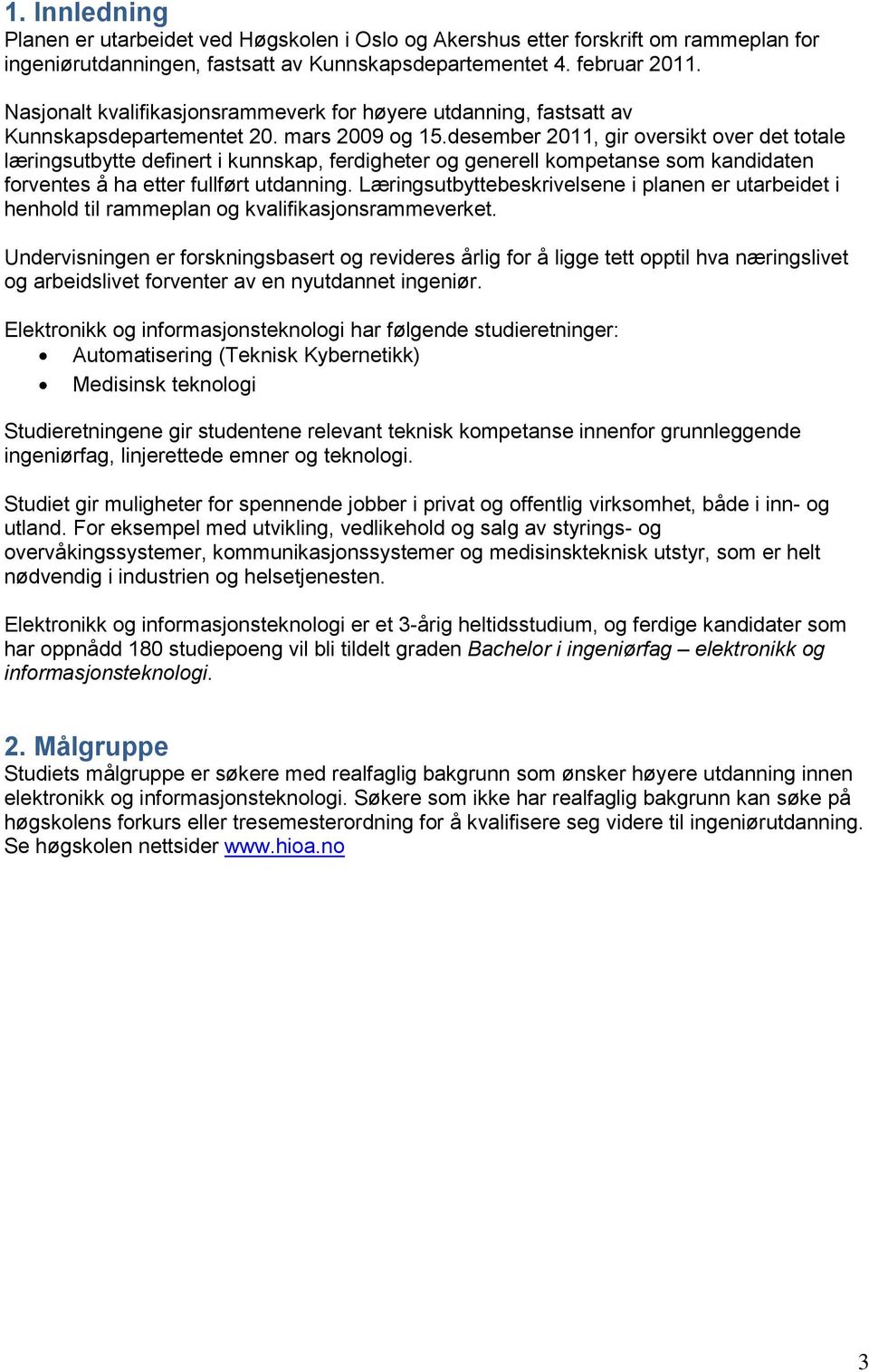 desember 2011, gir oversikt over det totale læringsutbytte definert i kunnskap, ferdigheter og generell kompetanse som kandidaten forventes å ha etter fullført utdanning.