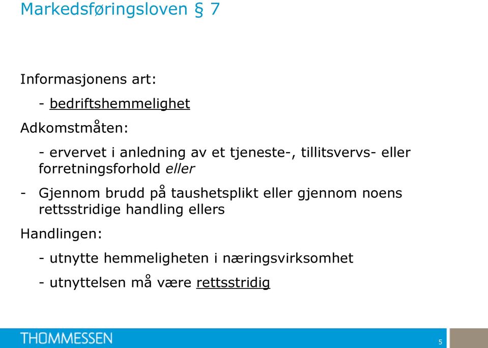 Gjennom brudd på taushetsplikt eller gjennom noens rettsstridige handling ellers