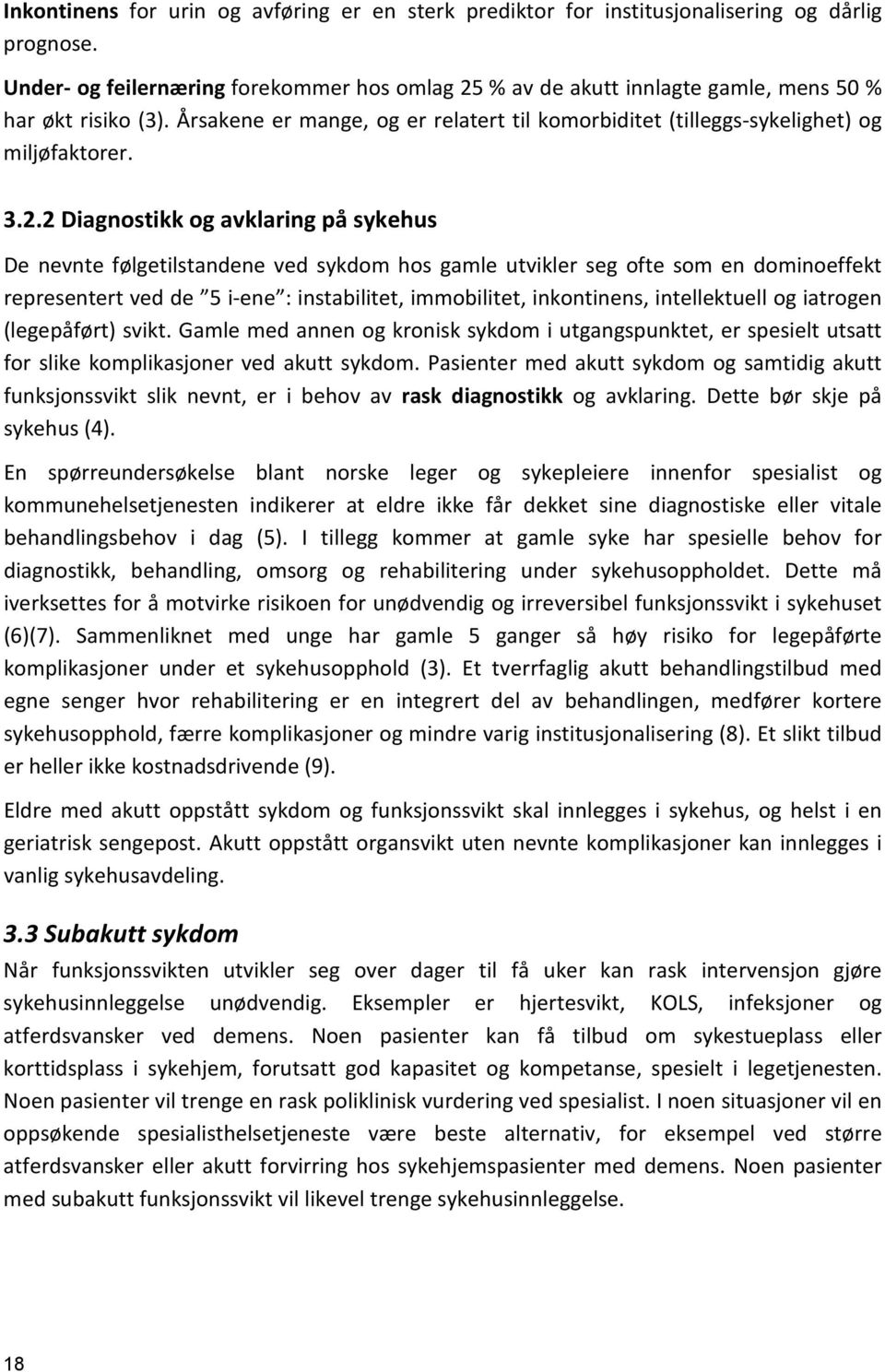 2.2 Diagnostikk og avklaring på sykehus De nevnte følgetilstandene ved sykdom hos gamle utvikler seg ofte som en dominoeffekt representert ved de 5 i-ene : instabilitet, immobilitet, inkontinens,