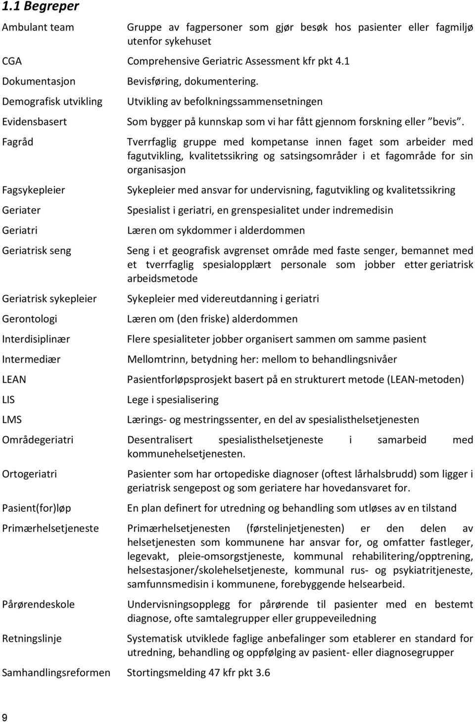 dokumentering. Utvikling av befolkningssammensetningen Som bygger på kunnskap som vi har fått gjennom forskning eller bevis.