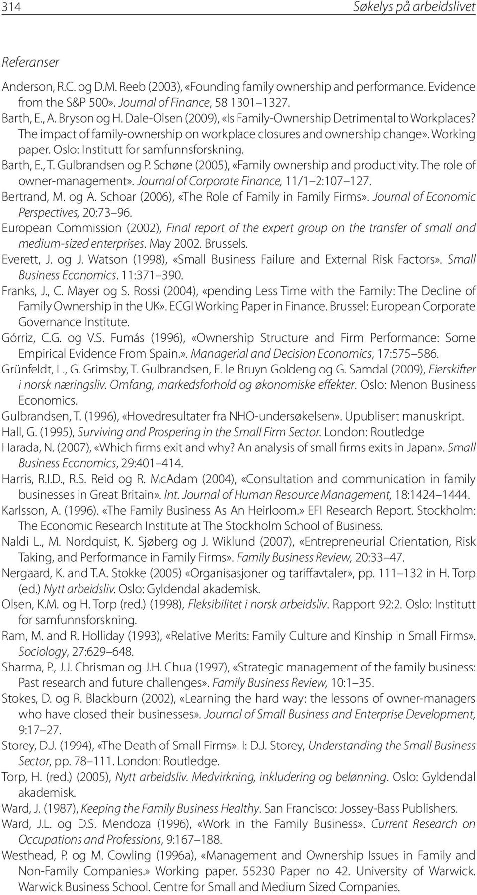 Oslo: Institutt for samfunnsforskning. Barth, E., T. Gulbrandsen og P. Schøne (2005), «Family ownership and productivity. The role of owner-management». Journal of Corporate Finance, 11/1 2:107 127.