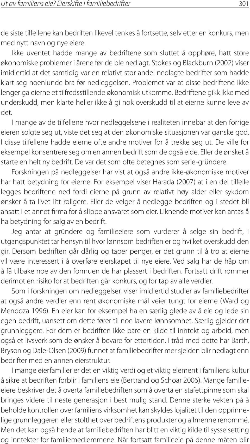 Stokes og Blackburn (2002) viser imidlertid at det samtidig var en relativt stor andel nedlagte bedrifter som hadde klart seg noenlunde bra før nedleggelsen.