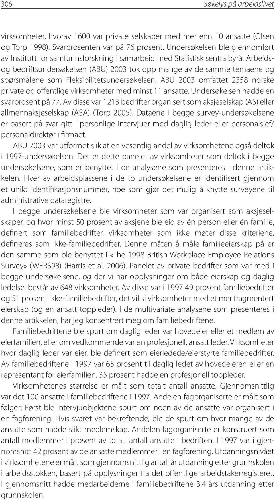 Arbeidsog bedriftsundersøkelsen (ABU) 2003 tok opp mange av de samme temaene og spørsmålene som Fleksibilitetsundersøkelsen.