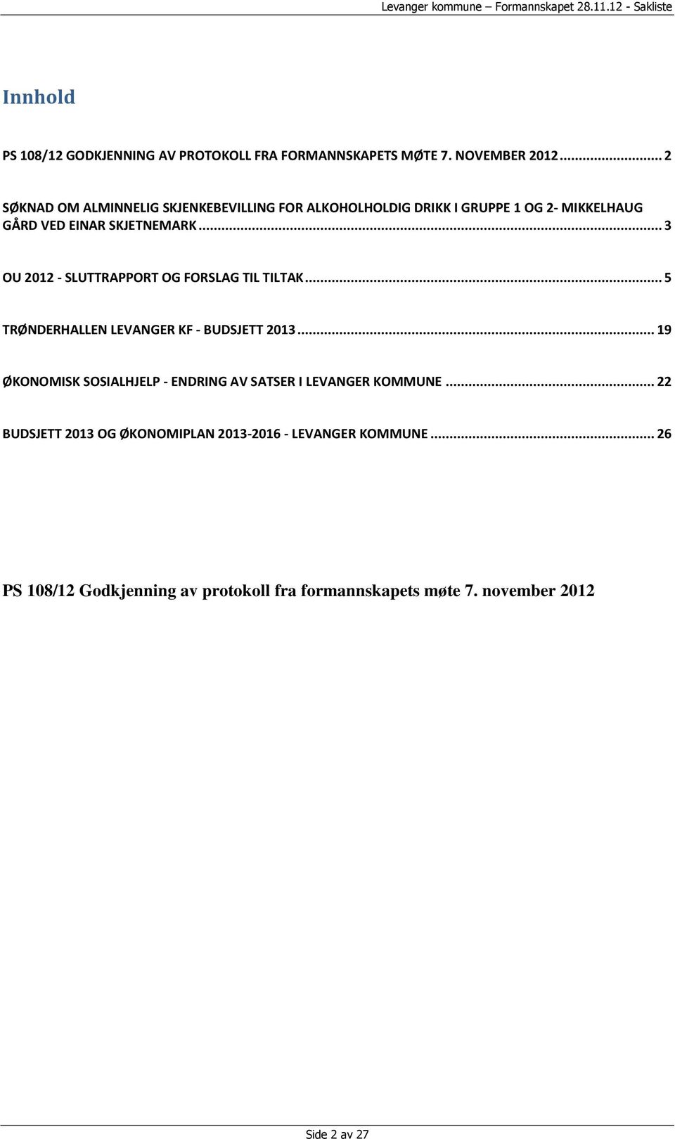 .. 3 OU 2012 - SLUTTRAPPORT OG FORSLAG TIL TILTAK... 5 TRØNDERHALLEN LEVANGER KF - BUDSJETT 2013.