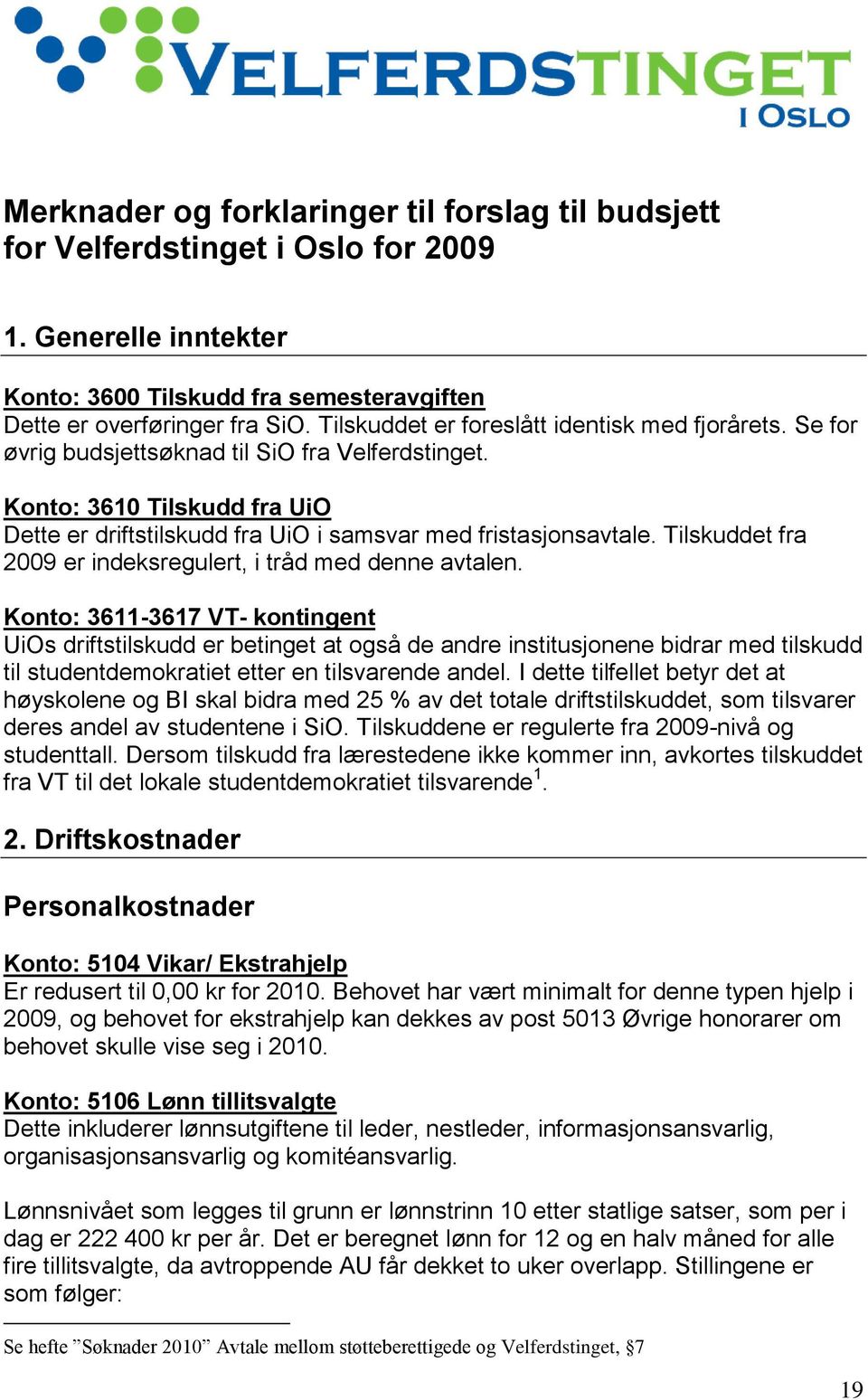 Tilskuddet fra 2009 er indeksregulert, i tråd med denne avtalen.