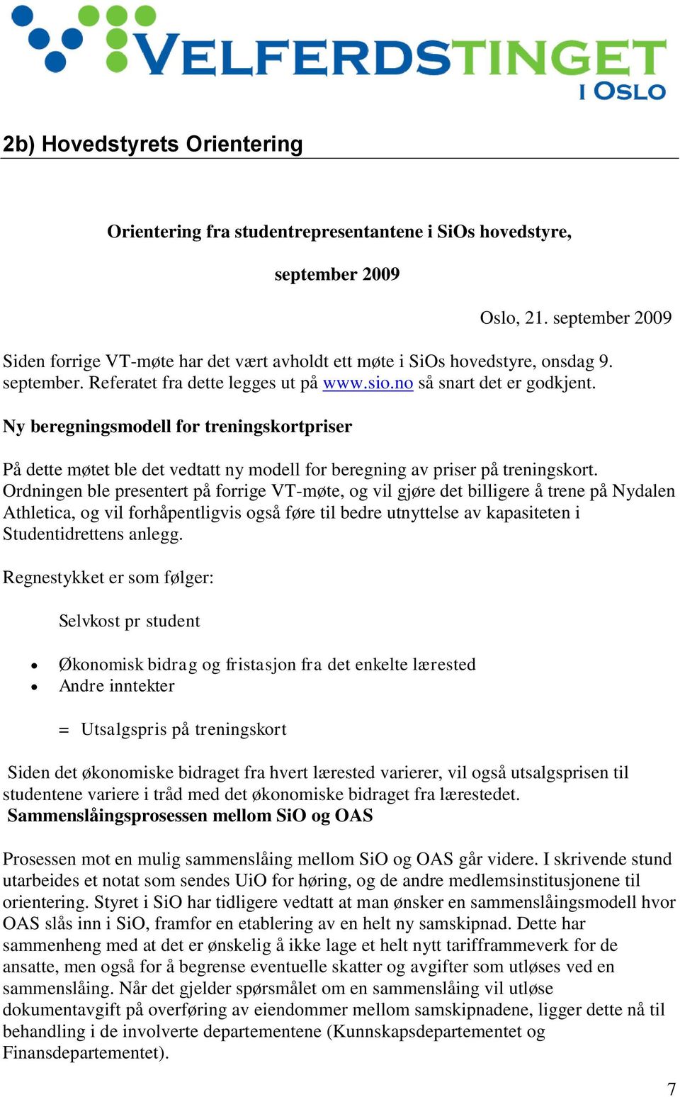 Ny beregningsmodell for treningskortpriser På dette møtet ble det vedtatt ny modell for beregning av priser på treningskort.