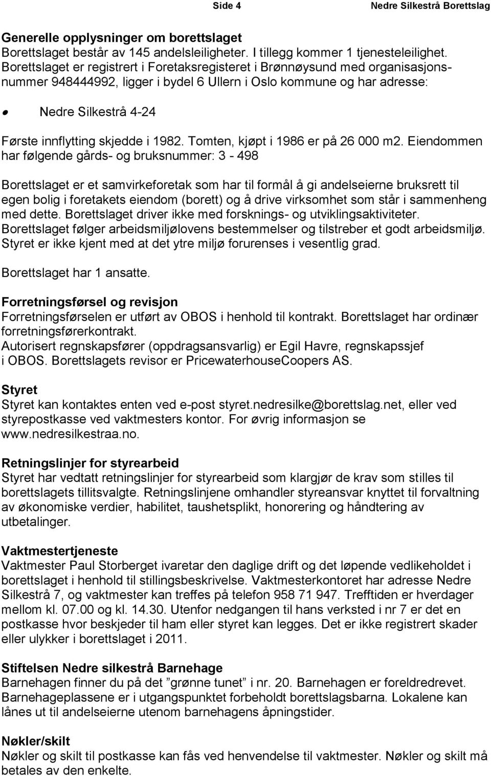 i 1982. Tomten, kjøpt i 1986 er på 26 000 m2.