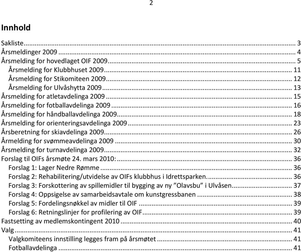 .. 23 Årsberetning for skiavdelinga 2009... 26 Årmelding for svømmeavdelinga 2009... 30 Årsmelding for turnavdelinga 2009... 32 Forslag til OIFs årsmøte 24. mars 2010:.