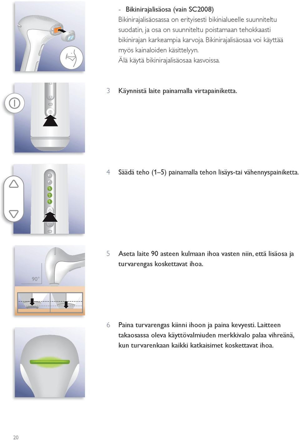 5 4 3 2 1 4 Säädä teho (1 5) painamalla tehon lisäys-tai vähennyspainiketta.