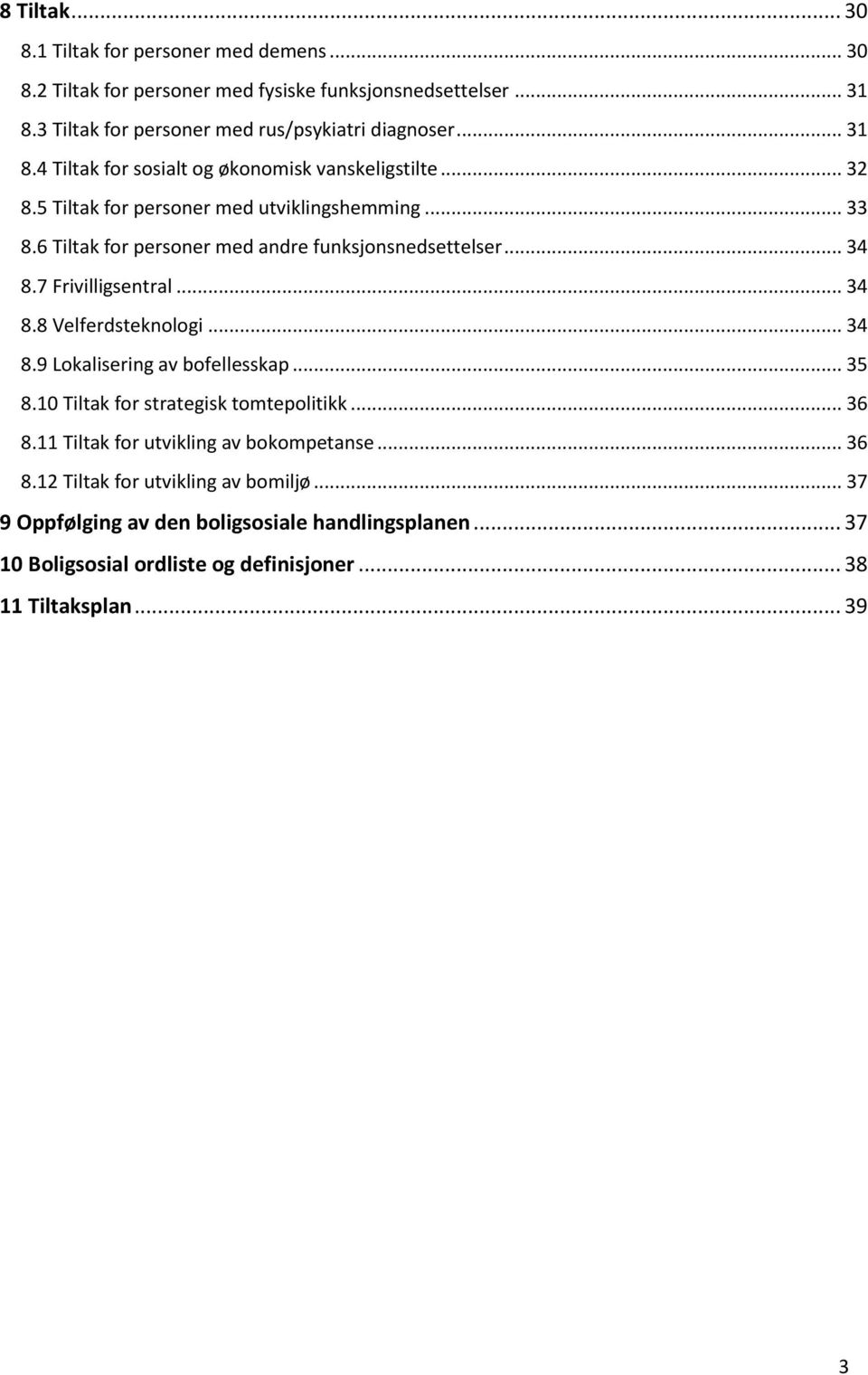 .. 34 8.7 Frivilligsentral... 34 8.8 Velferdsteknologi... 34 8.9 Lokalisering av bofellesskap... 35 8.10 Tiltak for strategisk tomtepolitikk... 36 8.