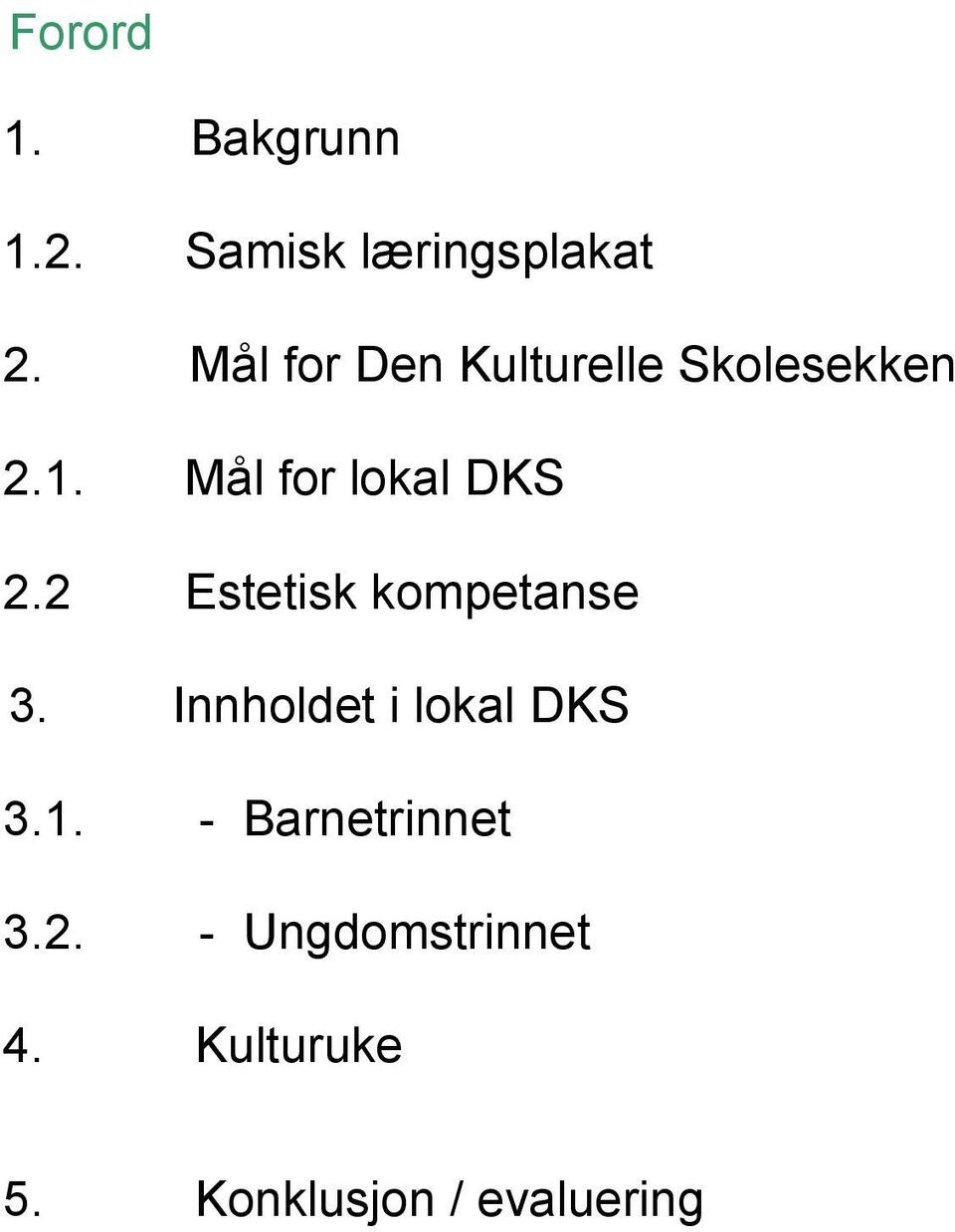 Mål for lokal DKS 2.2 Estetisk kompetanse 3.