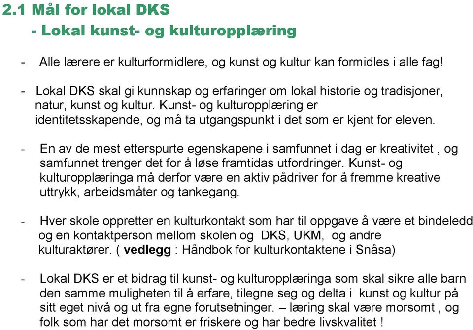 Kunst- og kulturopplæring er identitetsskapende, og må ta utgangspunkt i det som er kjent for eleven.