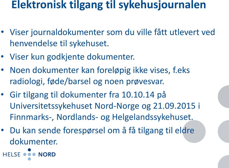 eks radiologi, føde/barsel og noen prøvesvar. Gir tilgang til dokumenter fra 10.