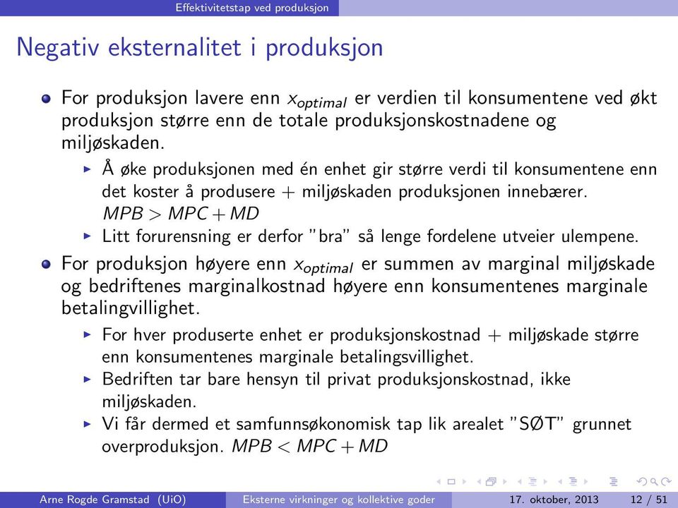 MPB > MPC + MD Litt forurensning er derfor bra så lenge fordelene utveier ulempene.