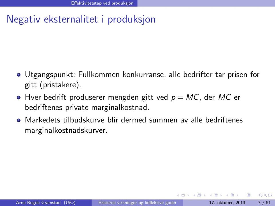 Hver bedrift produserer mengden gitt ved p = MC, der MC er bedriftenes private marginalkostnad.