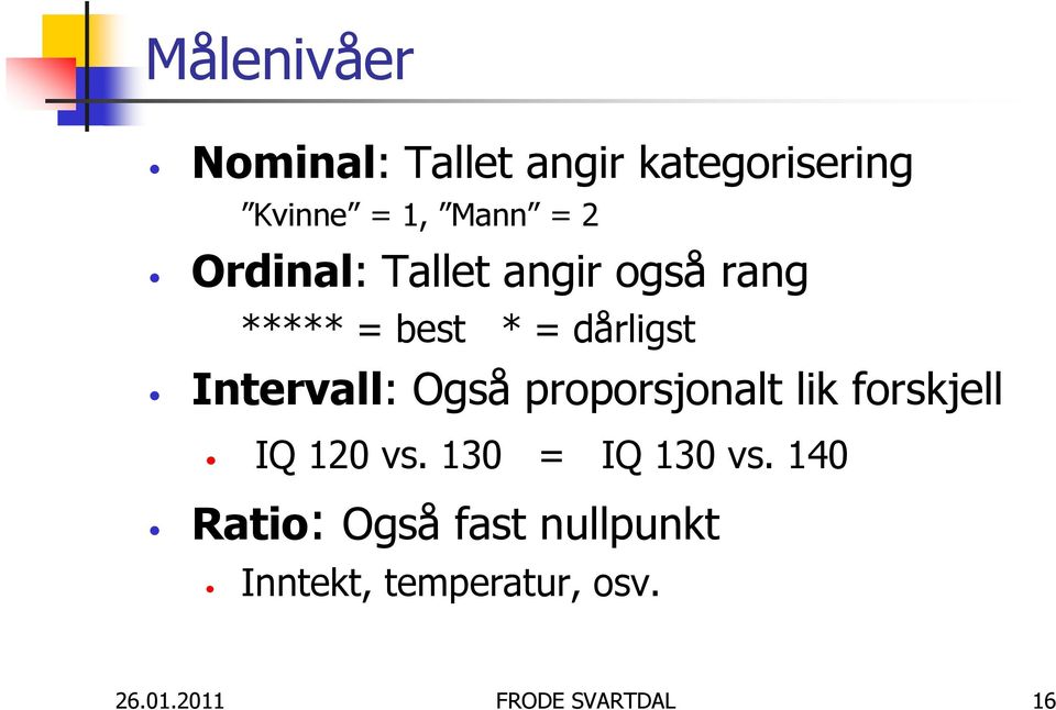 Også proporsjonalt lik forskjell IQ 120 vs. 130 = IQ 130 vs.