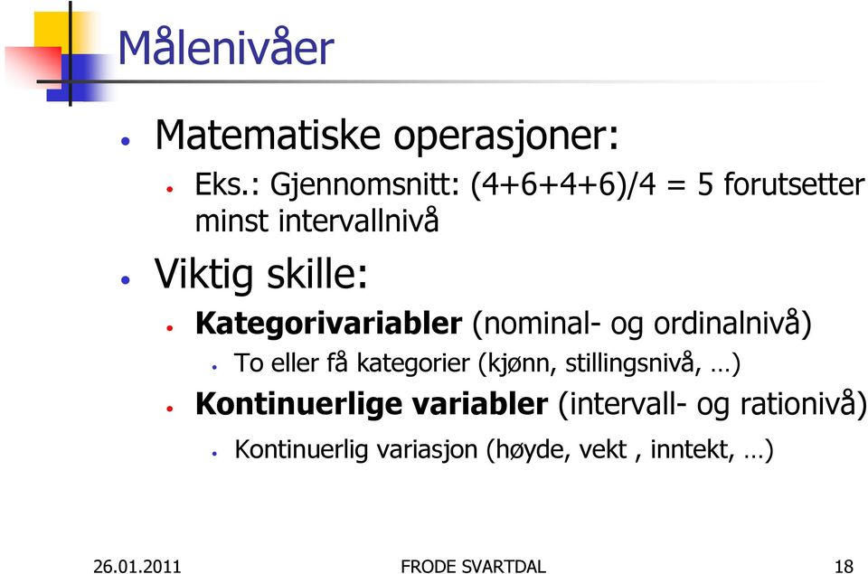 Kategorivariabler (nominal- og ordinalnivå) To eller få kategorier (kjønn,