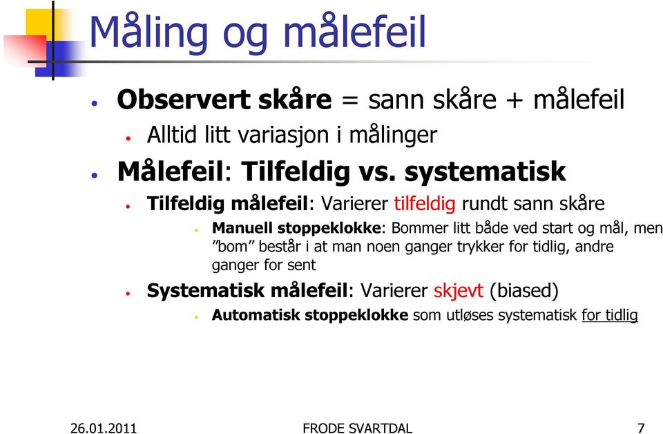 ved start og mål, men bom består i at man noen ganger trykker for tidlig, andre ganger for sent Systematisk