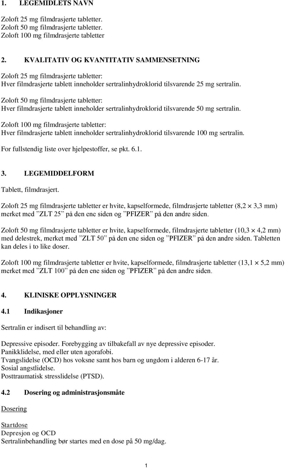 Zoloft 50 mg filmdrasjerte tabletter: Hver filmdrasjerte tablett inneholder sertralinhydroklorid tilsvarende 50 mg sertralin.