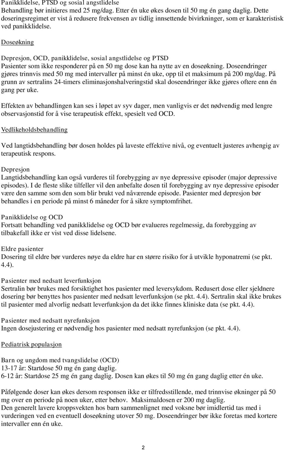 Doseøkning Depresjon, OCD, panikklidelse, sosial angstlidelse og PTSD Pasienter som ikke responderer på en 50 mg dose kan ha nytte av en doseøkning.