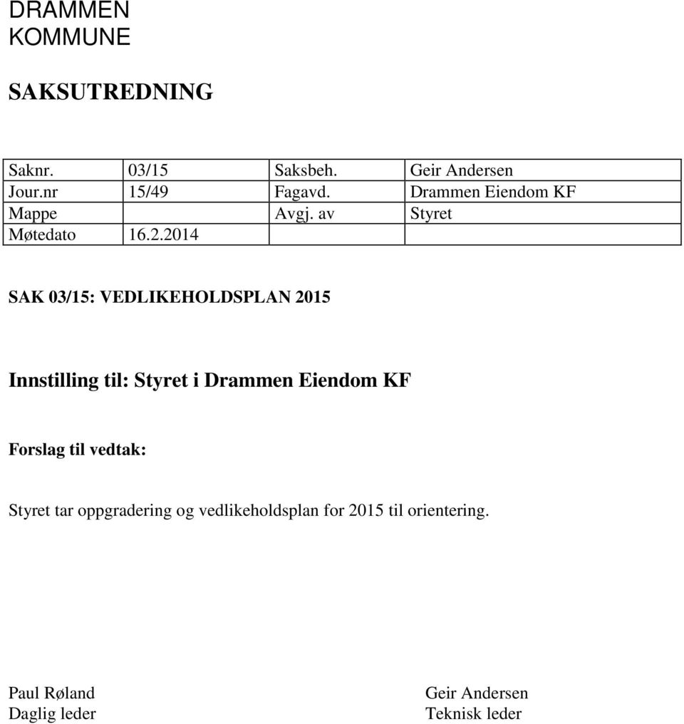 2014 SAK 03/15: VEDLIKEHOLDSPLAN 2015 Innstilling til: Styret i Drammen Eiendom KF Forslag