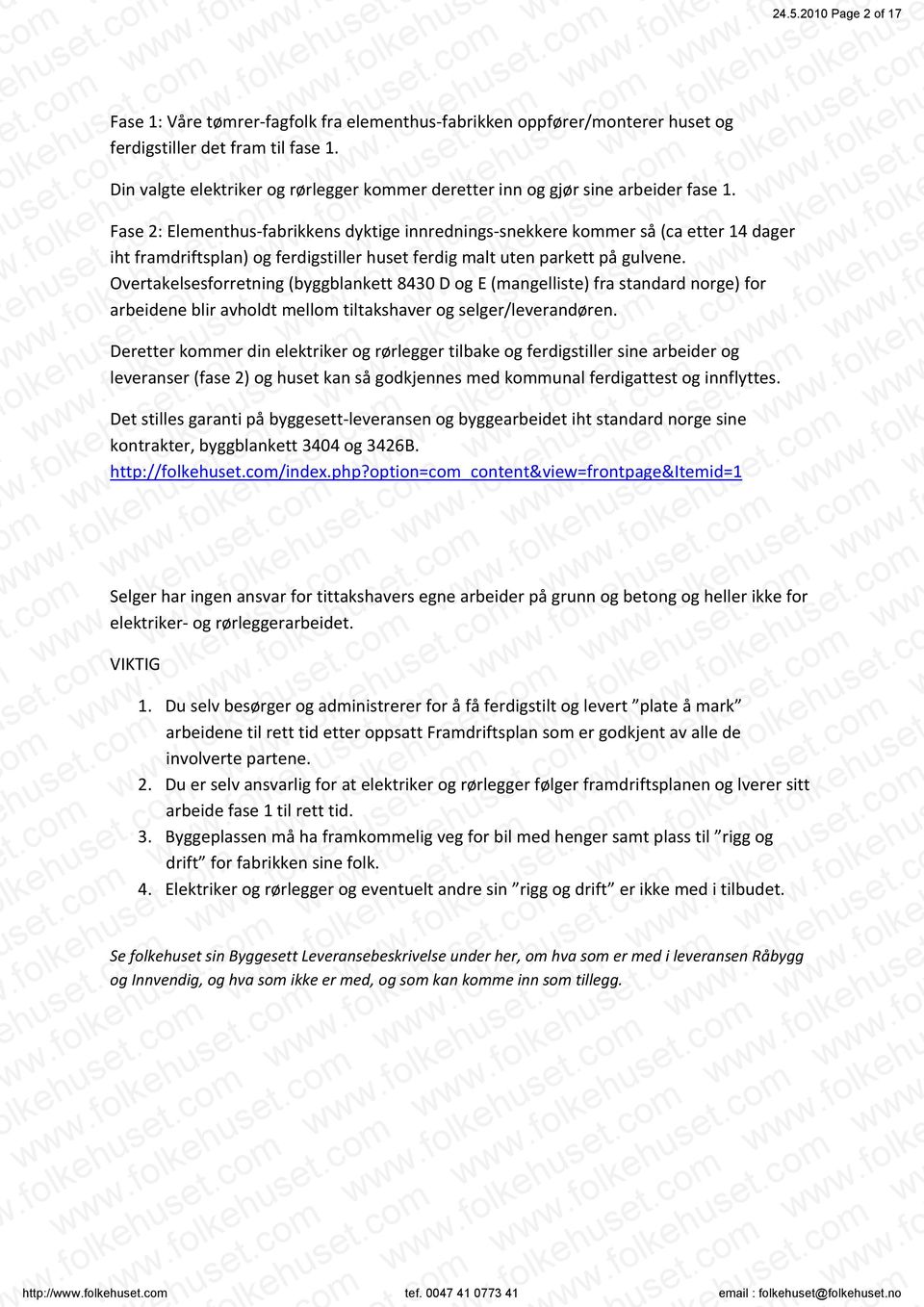 Overtakelsesforretning (byggblankett 8430 D og E (angelliste) fra standard norge) for arbeidene blir avholdt ello tiltakshaver og selger/leverandøren. co w ehet.co et.co lk olkehet.co et.co lkehet.c.folkehet.